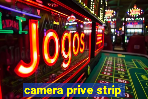 camera prive strip